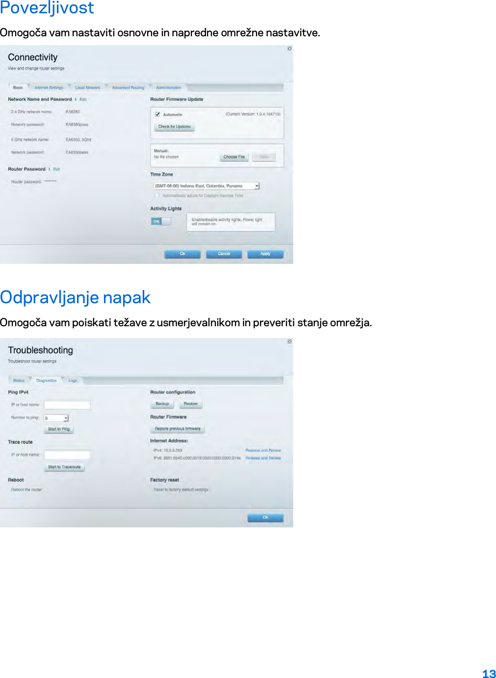 13  Povezljivost Omogoča vam nastaviti osnovne in napredne omrežne nastavitve.  Odpravljanje napak Omogoča vam poiskati težave z usmerjevalnikom in preveriti stanje omrežja.  