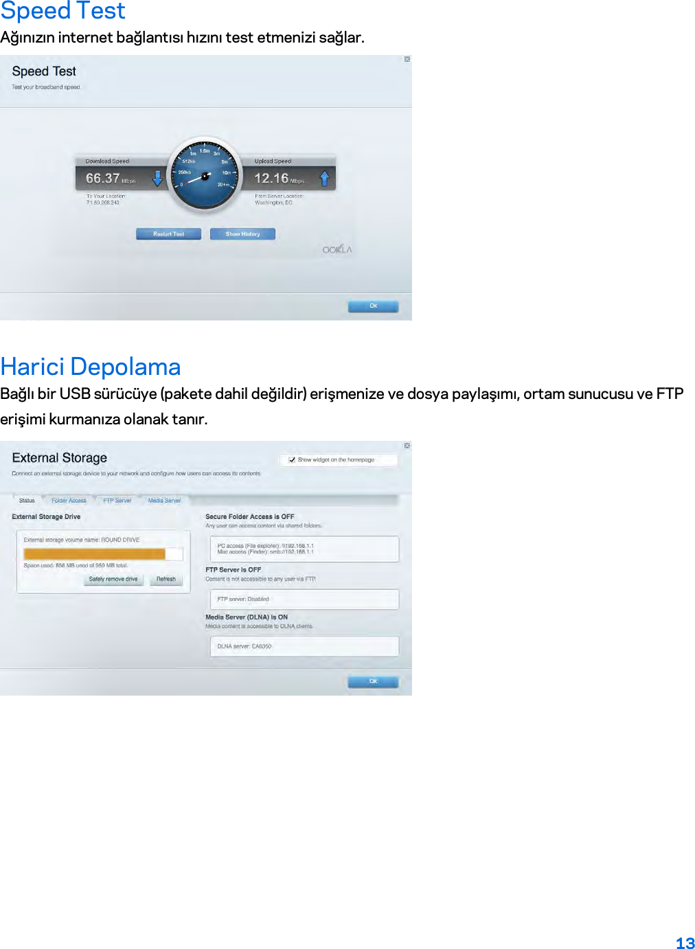 13  Speed Test Ağınızın internet bağlantısı hızını test etmenizi sağlar.  Harici Depolama Bağlı bir USB sürücüye (pakete dahil değildir) erişmenize ve dosya paylaşımı, ortam sunucusu ve FTP erişimi kurmanıza olanak tanır.  