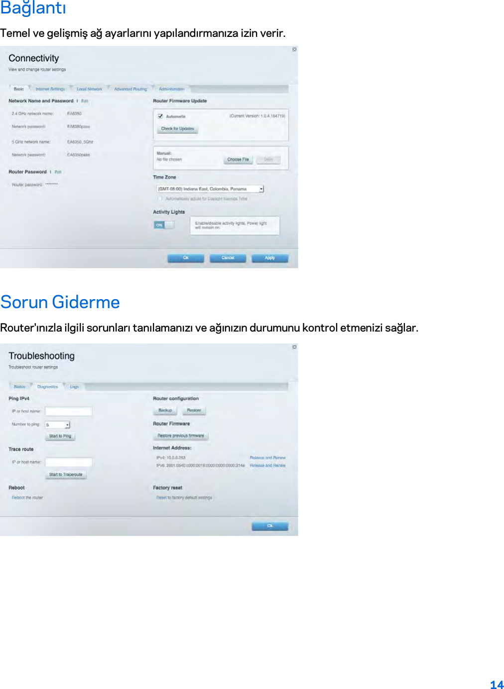 14  Bağlantı Temel ve gelişmiş ağ ayarlarını yapılandırmanıza izin verir.  Sorun Giderme Router&apos;ınızla ilgili sorunları tanılamanızı ve ağınızın durumunu kontrol etmenizi sağlar.  
