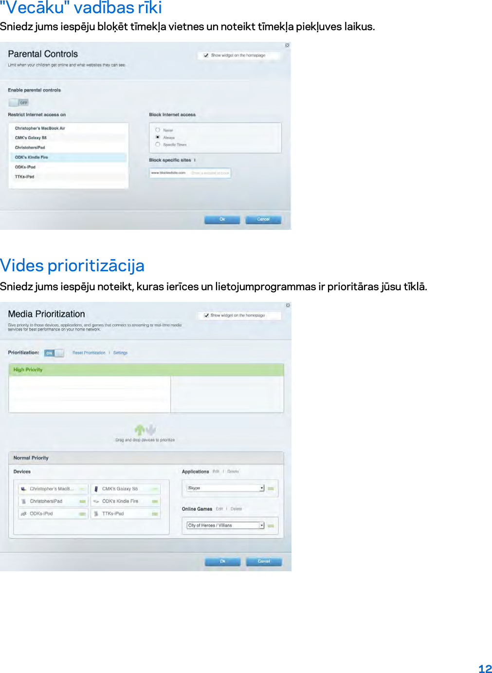12  &quot;Vecāku&quot; vadības rīki Sniedz jums iespēju bloķēt tīmekļa vietnes un noteikt tīmekļa piekļuves laikus.  Vides prioritizācija Sniedz jums iespēju noteikt, kuras ierīces un lietojumprogrammas ir prioritāras jūsu tīklā.  