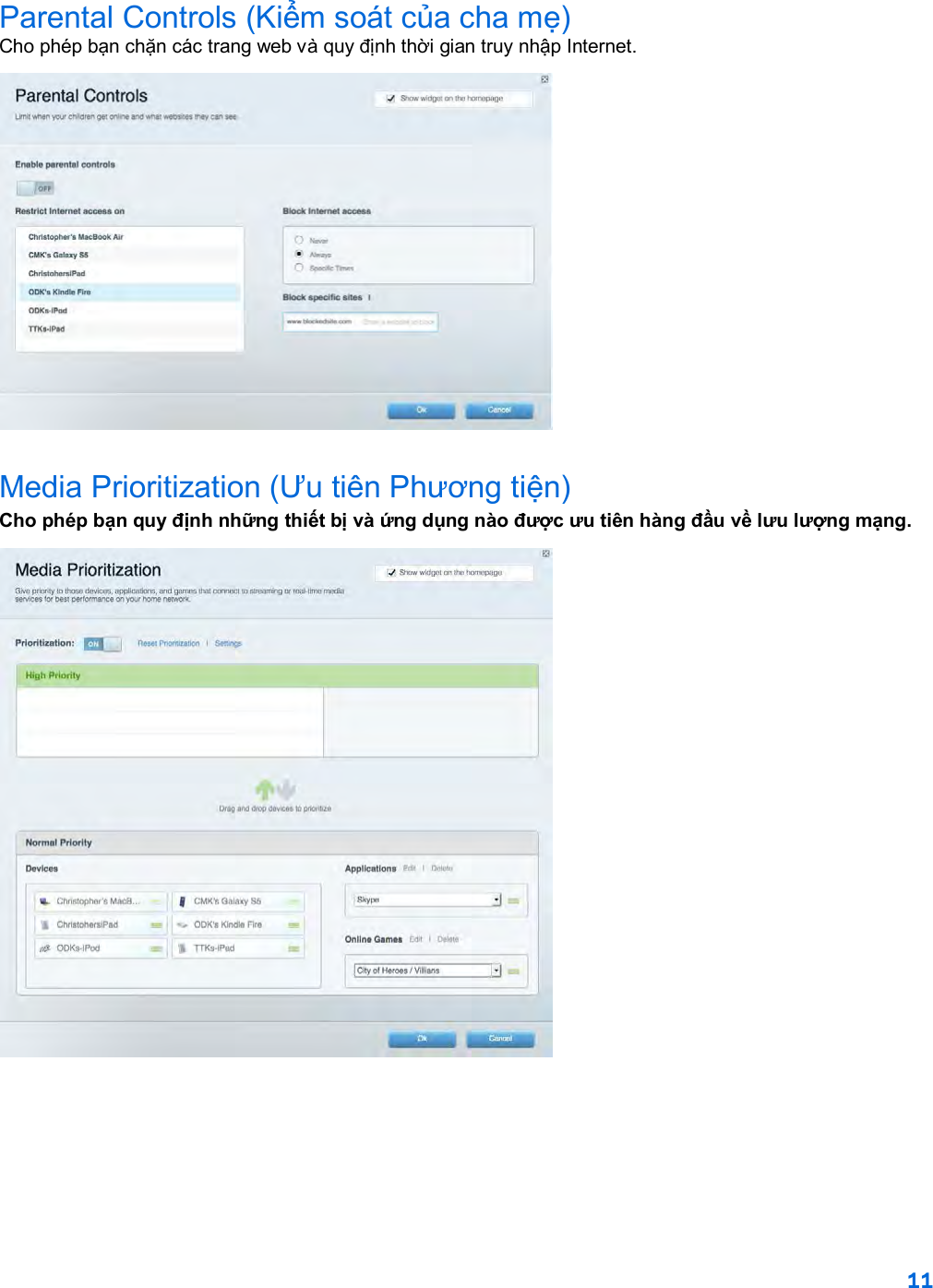 11  Parental Controls (Kiểm soát của cha mẹ) Cho phép bạn chặn các trang web và quy định thời gian truy nhập Internet.  Media Prioritization (Ưu tiên Phương tiện) Cho phép bạn quy định những thiết bị và ứng dụng nào được ưu tiên hàng đầu về lưu lượng mạng.  