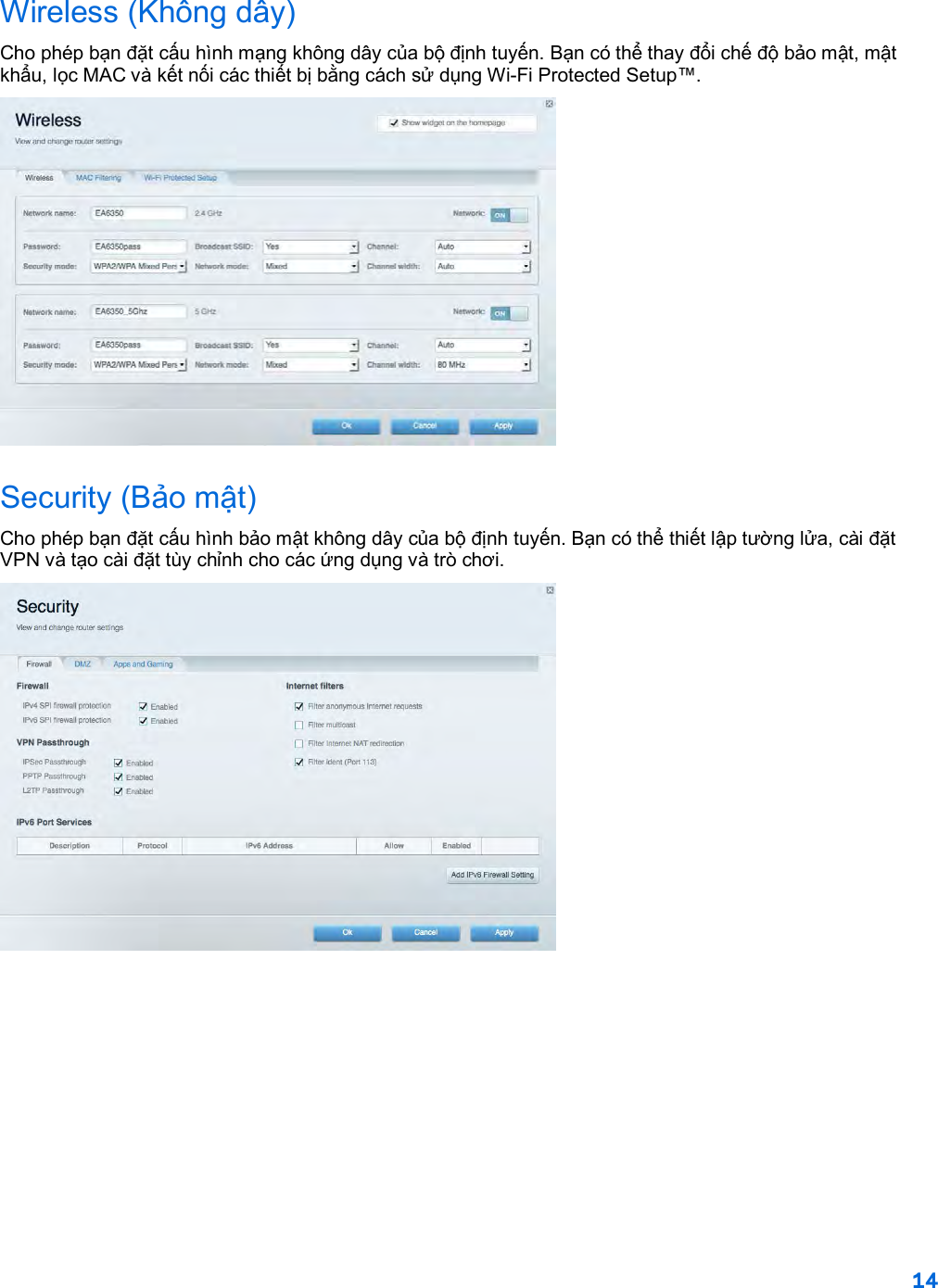 14  Wireless (Không dây) Cho phép bạn đặt cấu hình mạng không dây của bộ định tuyến. Bạn có thể thay đổi chế độ bảo mật, mật khẩu, lọc MAC và kết nối các thiết bị bằng cách sử dụng Wi-Fi Protected Setup™.  Security (Bảo mật) Cho phép bạn đặt cấu hình bảo mật không dây của bộ định tuyến. Bạn có thể thiết lập tường lửa, cài đặt VPN và tạo cài đặt tùy chỉnh cho các ứng dụng và trò chơi.     