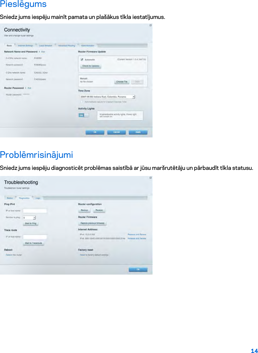 14  Pieslēgums Sniedz jums iespēju mainīt pamata un plašākus tīkla iestatījumus.  Problēmrisinājumi Sniedz jums iespēju diagnosticēt problēmas saistībā ar jūsu maršrutētāju un pārbaudīt tīkla statusu.  