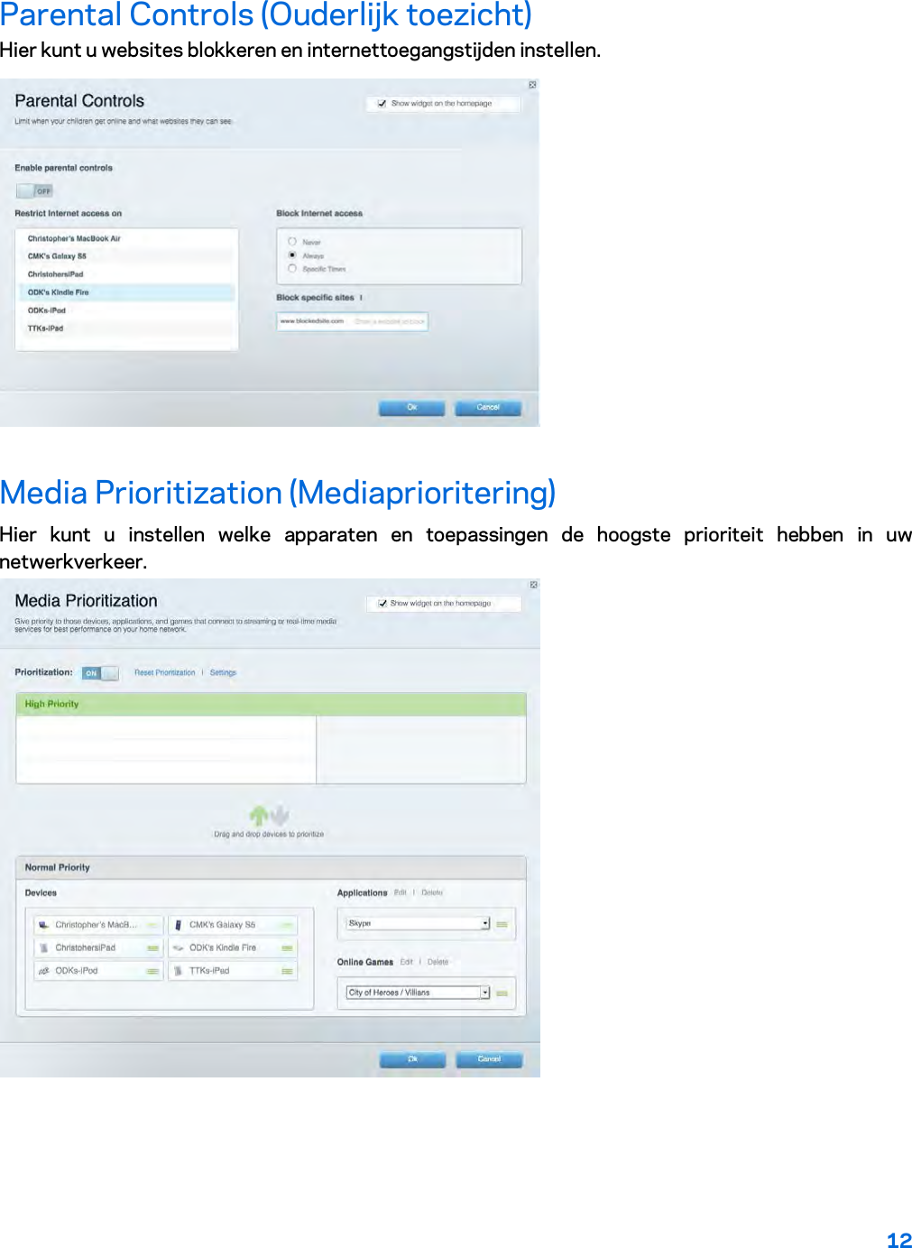 12  Parental Controls (Ouderlijk toezicht) Hier kunt u websites blokkeren en internettoegangstijden instellen.  Media Prioritization (Mediaprioritering) Hier kunt u instellen welke apparaten en toepassingen de hoogste prioriteit hebben in uw netwerkverkeer.  
