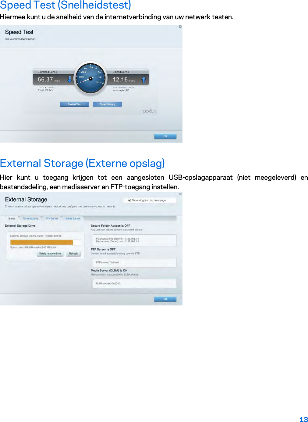 13  Speed Test (Snelheidstest) Hiermee kunt u de snelheid van de internetverbinding van uw netwerk testen.  External Storage (Externe opslag) Hier kunt u toegang krijgen tot een aangesloten USB-opslagapparaat (niet meegeleverd) en bestandsdeling, een mediaserver en FTP-toegang instellen.  