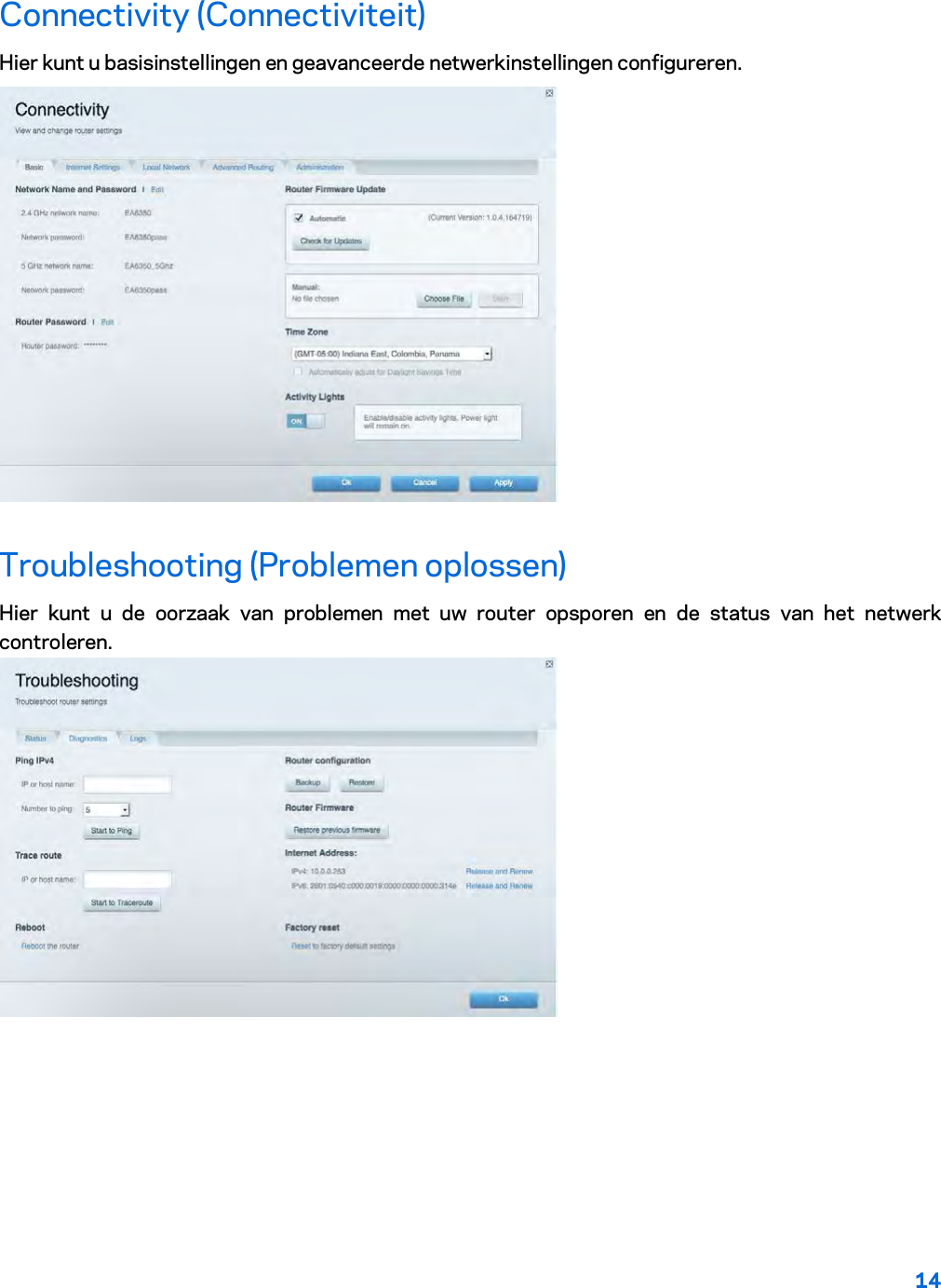 14  Connectivity (Connectiviteit) Hier kunt u basisinstellingen en geavanceerde netwerkinstellingen configureren.  Troubleshooting (Problemen oplossen) Hier kunt u de oorzaak van problemen met uw router opsporen en de status van het netwerk controleren.  