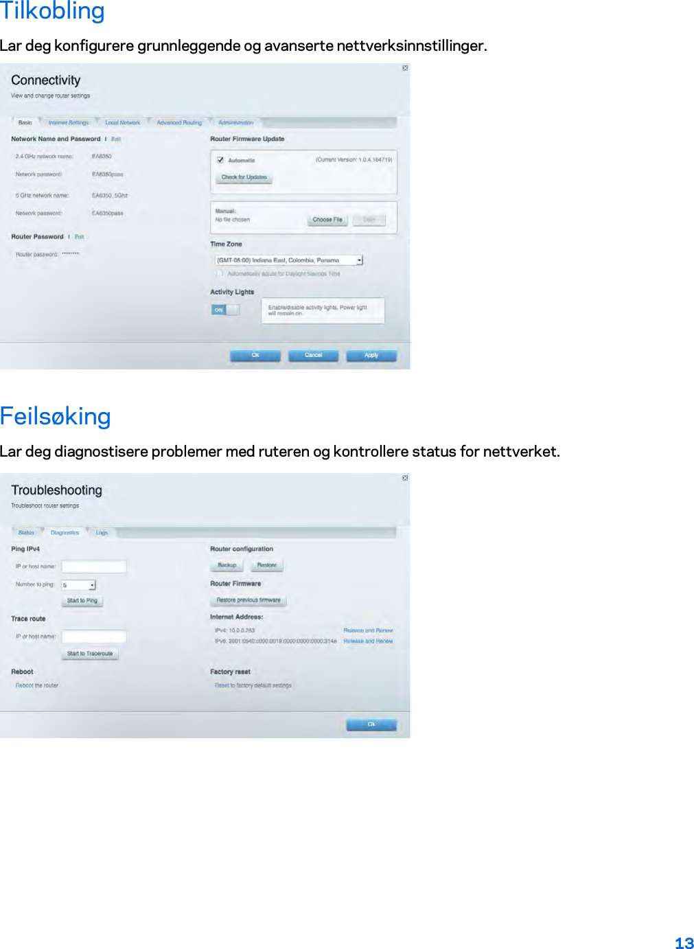 13  Tilkobling Lar deg konfigurere grunnleggende og avanserte nettverksinnstillinger.  Feilsøking Lar deg diagnostisere problemer med ruteren og kontrollere status for nettverket.  