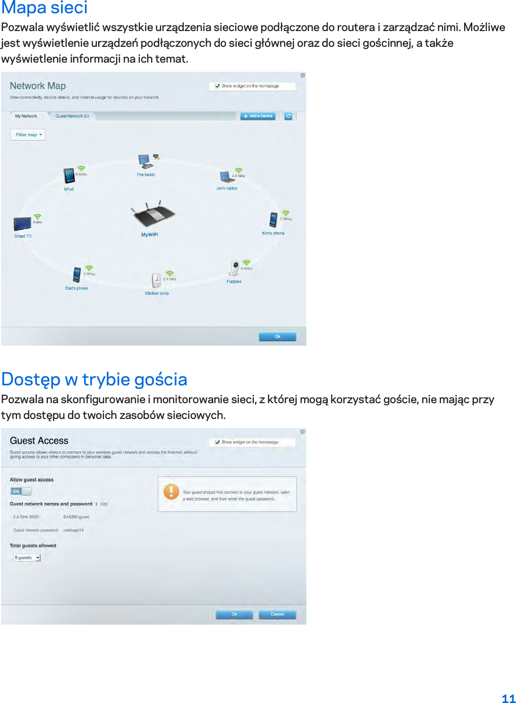 11  Mapa sieci Pozwala wyświetlić wszystkie urządzenia sieciowe podłączone do routera i zarządzać nimi. Możliwe jest wyświetlenie urządzeń podłączonych do sieci głównej oraz do sieci gościnnej, a także wyświetlenie informacji na ich temat.  Dostęp w trybie gościa Pozwala na skonfigurowanie i monitorowanie sieci, z której mogą korzystać goście, nie mając przy tym dostępu do twoich zasobów sieciowych.  
