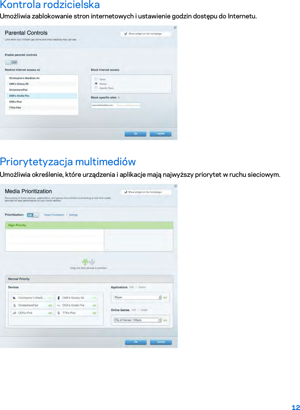 12  Kontrola rodzicielska Umożliwia zablokowanie stron internetowych i ustawienie godzin dostępu do Internetu.  Priorytetyzacja multimediów Umożliwia określenie, które urządzenia i aplikacje mają najwyższy priorytet w ruchu sieciowym.  