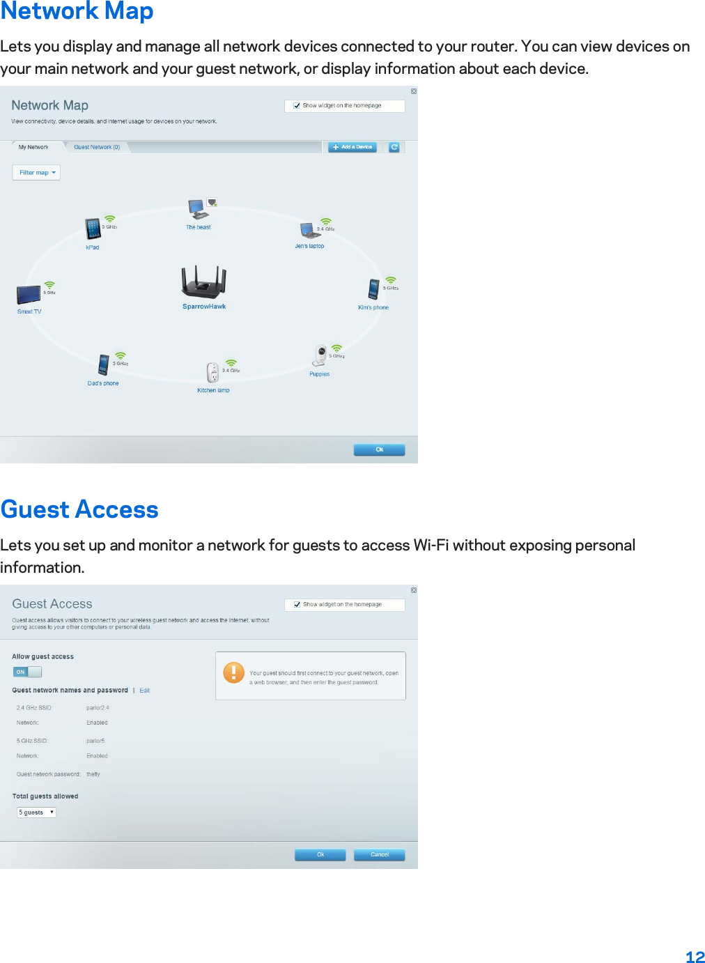12  Network Map Lets you display and manage all network devices connected to your router. You can view devices on your main network and your guest network, or display information about each device.  Guest Access Lets you set up and monitor a network for guests to access Wi-Fi without exposing personal information.  