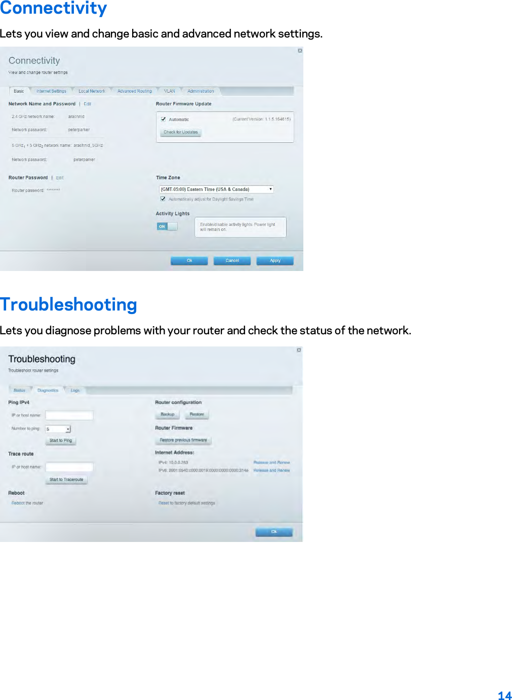 14 Connectivity Lets you view and change basic and advanced network settings. Troubleshooting Lets you diagnose problems with your router and check the status of the network. 