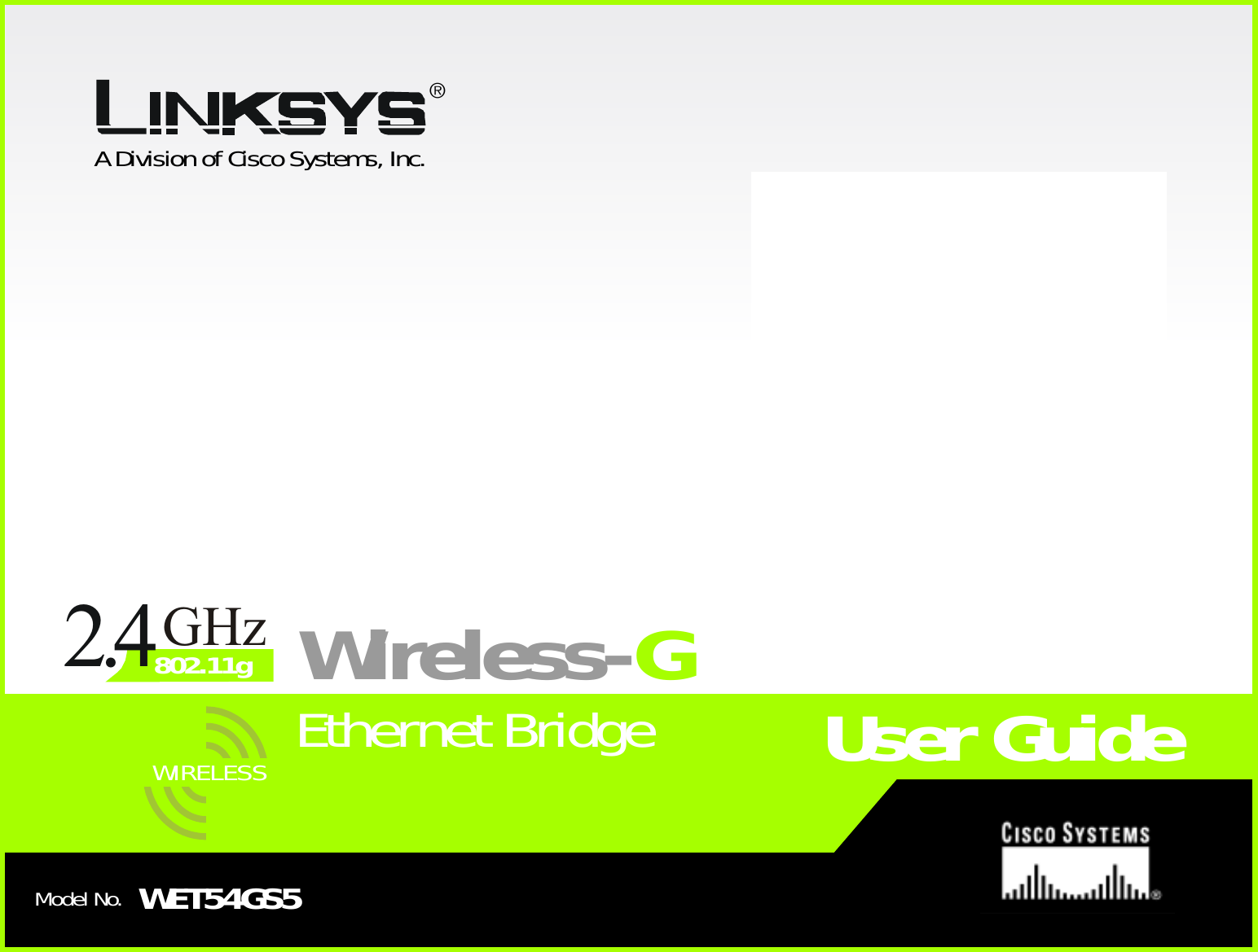 A Division of Cisco Systems, Inc.®Model No.Ethernet BridgeWireless-GWET54GS5User GuideWIRELESSGHz2.4802.11g