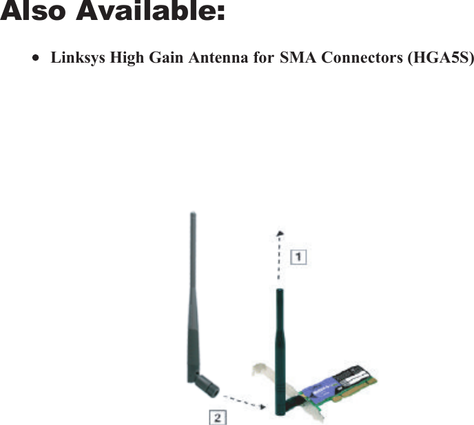 Also Available:Linksys High Gain Antenna for SMA Connectors (HGA5S)
