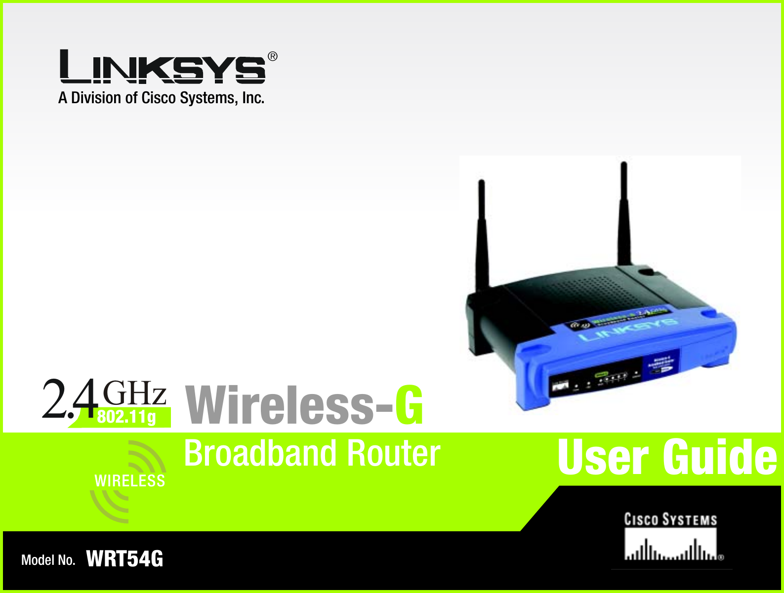 A Division of Cisco Systems, Inc.®Model No.Broadband RouterWireless-GWRT54GUser GuideWIRELESSGHz2.4802.11g