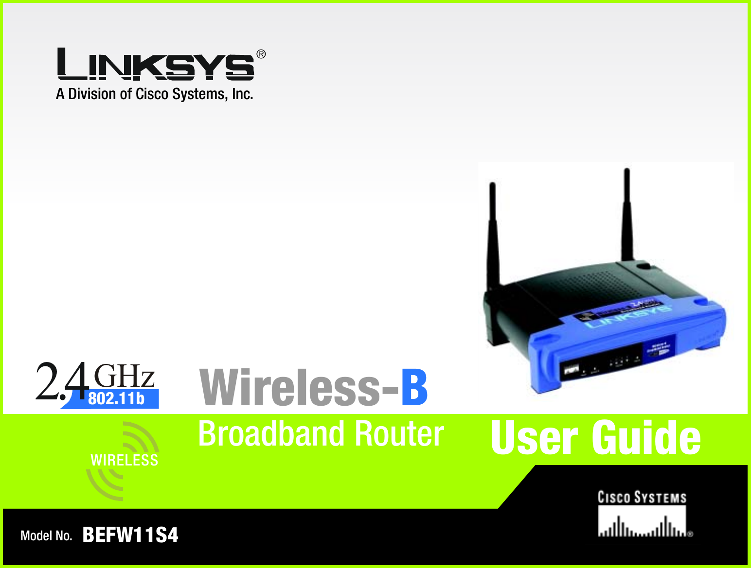 A Division of Cisco Systems, Inc.®Model No.Broadband RouterWireless-BBEFW11S4User GuideWIRELESSGHz2.4802.11b