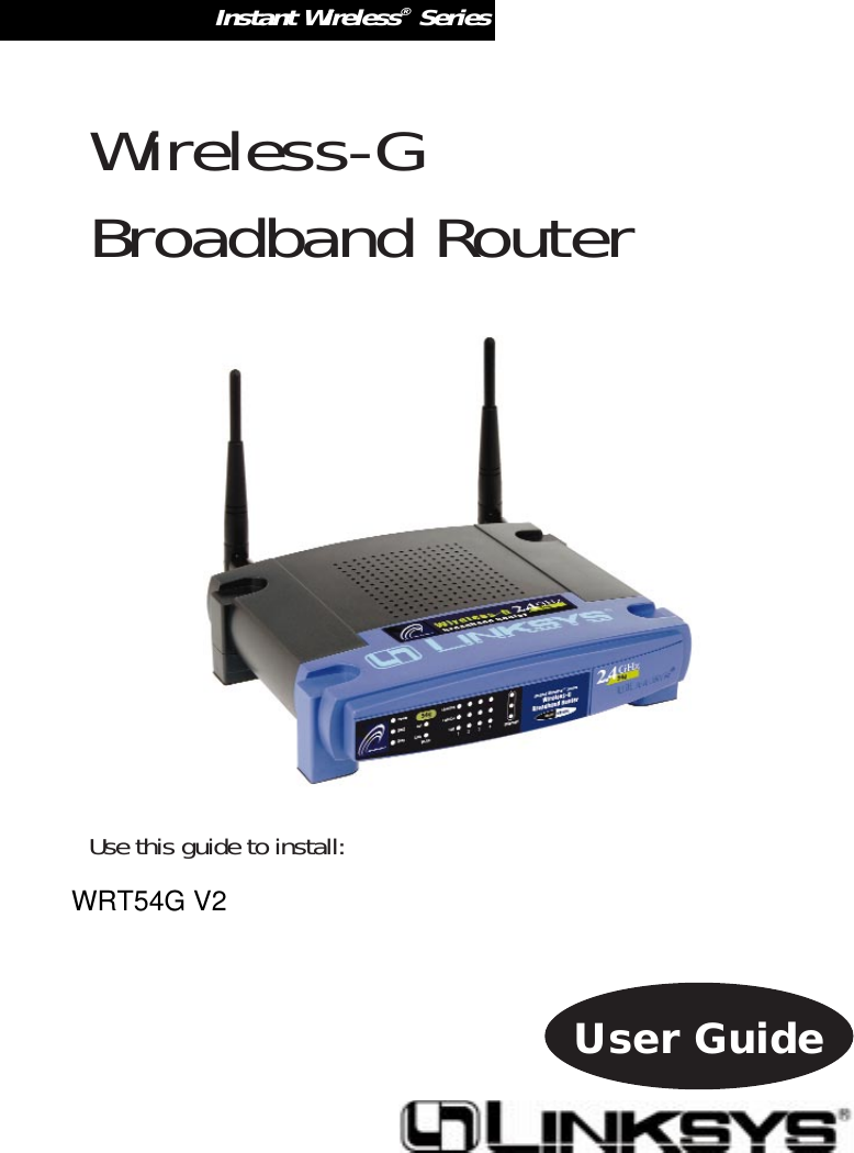 Instant Wireless®SeriesWireless-G Broadband RouterUse this guide to install:WRT54GUser GuideWRT54G V2 