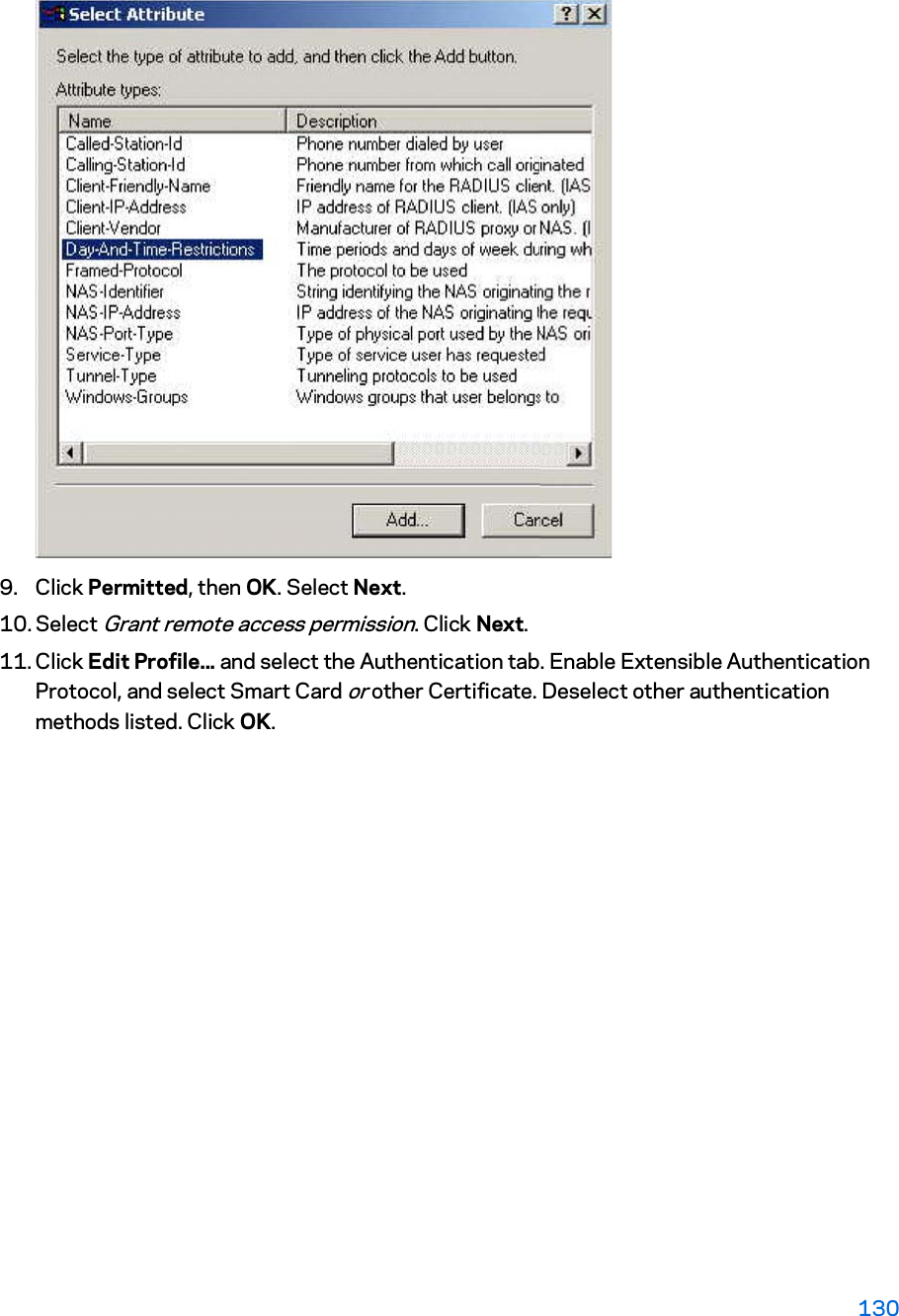 9. Click Permitted, then OK. Select Next.  10. Select Grant remote access permission. Click Next. 11. Click Edit Profile... and select the Authentication tab. Enable Extensible Authentication Protocol, and select Smart Card or other Certificate. Deselect other authentication methods listed. Click OK.  130