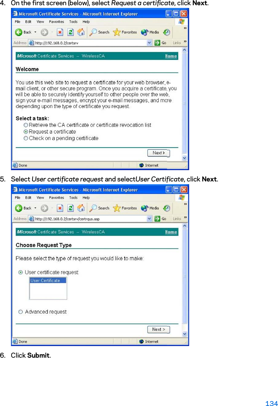 4. On the first screen (below), select Request a certificate, click Next. 5. Select User certificate request and selectUser Certificate, click Next.  6. Click Submit.  134