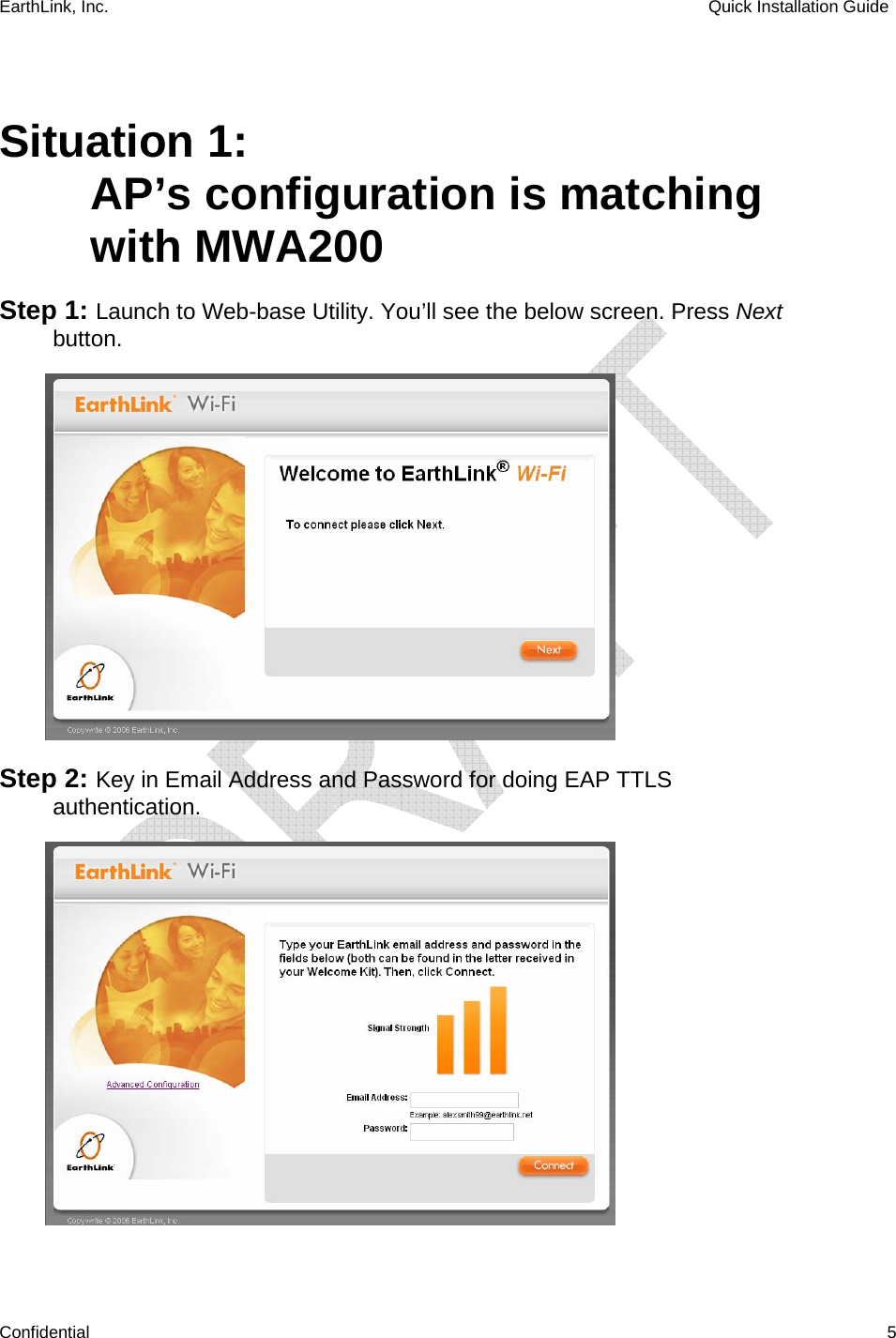 EarthLink, Inc.    Quick Installation Guide    Confidential   5  Situation 1: AP’s configuration is matching with MWA200 Step 1: Launch to Web-base Utility. You’ll see the below screen. Press Next button.  Step 2: Key in Email Address and Password for doing EAP TTLS authentication.   