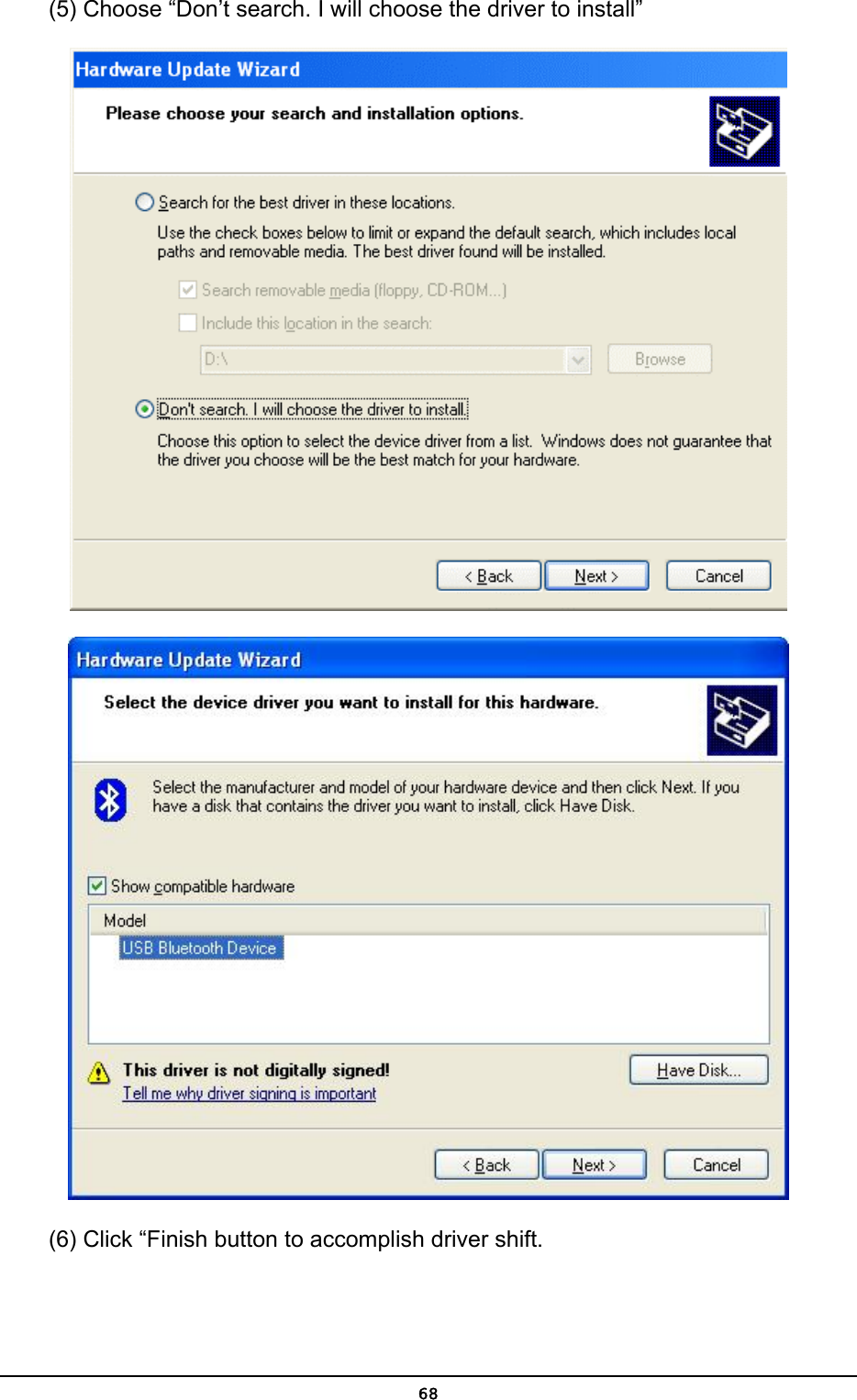   68(5) Choose “Don’t search. I will choose the driver to install”   (6) Click “Finish button to accomplish driver shift. 
