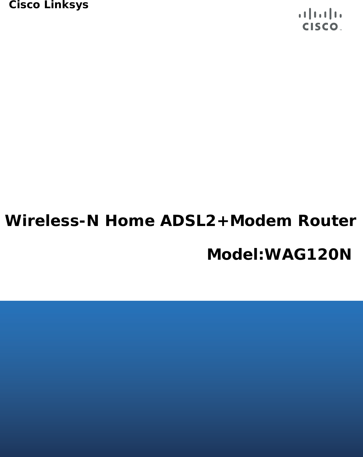 Wireless-N Home ADSL2+Modem RouterModel:WAG120NCisco Linksys