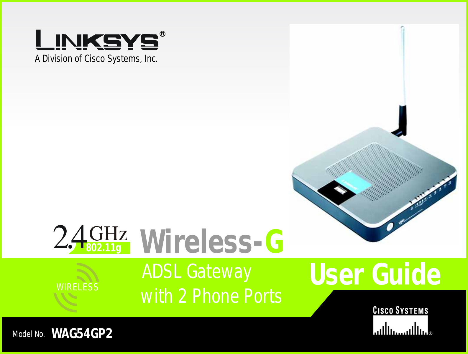 A Division of Cisco Systems, Inc.®Model No.ADSL GatewayWireless-GWAG54GP2User GuideWIRELESSGHz2.4802.11gwith 2 Phone Ports
