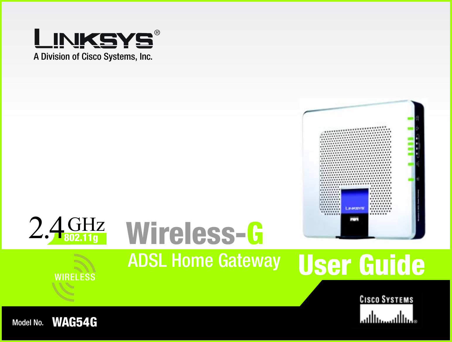 A Division of Cisco Systems, Inc.®Model No.ADSL Home GatewayWireless-GWAG54GUser GuideWIRELESSGHz802.11g2.4
