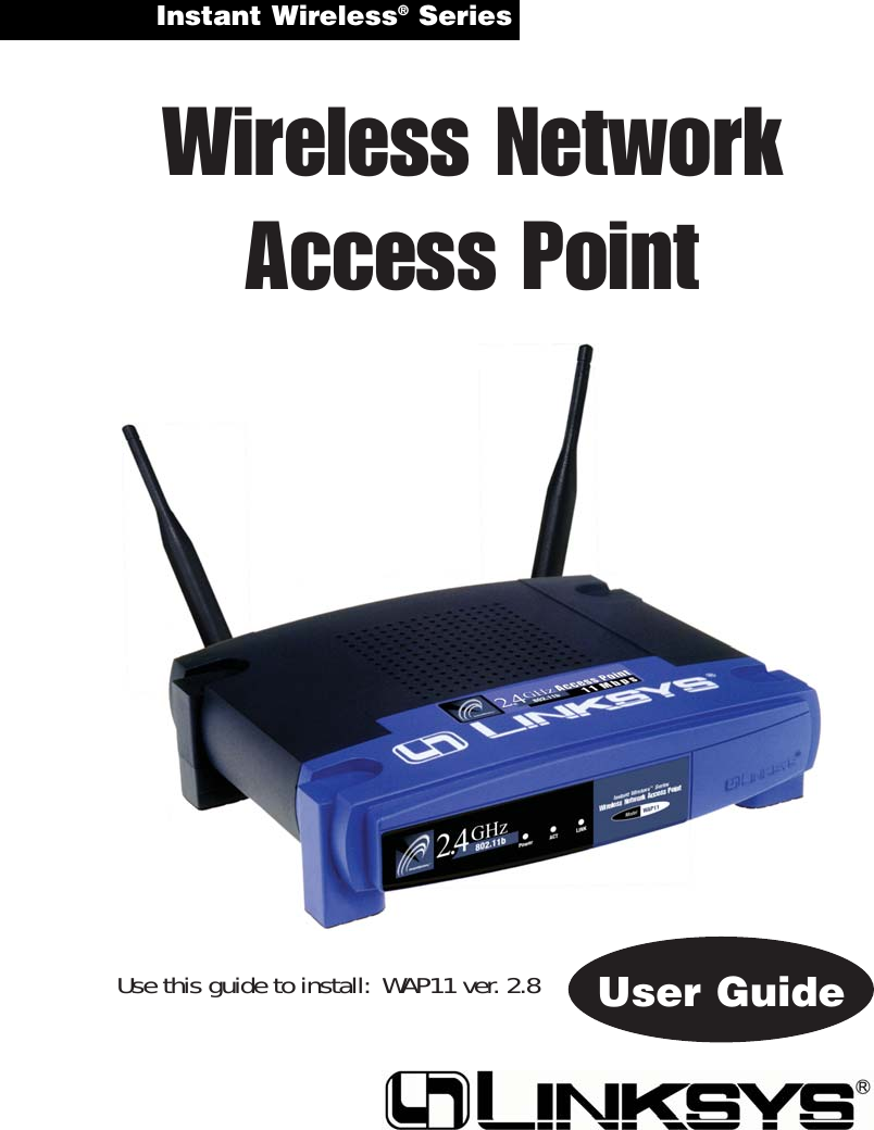 Instant Wireless®Series Wireless NetworkAccess PointUse this guide to install:WAP11 ver. 2.8 User Guide