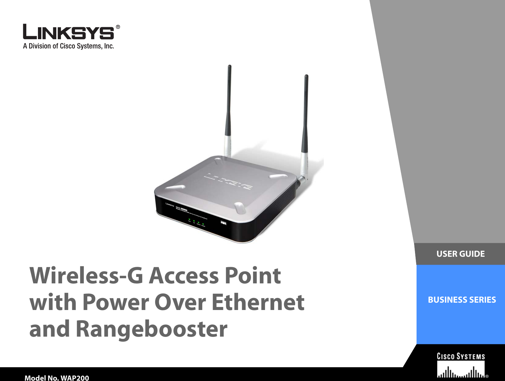 Model No.Model No.USER GUIDEBUSINESS SERIESModel No.Model No.Wireless-G Access Point Model No. WAP200with Power Over Ethernet and Rangebooster