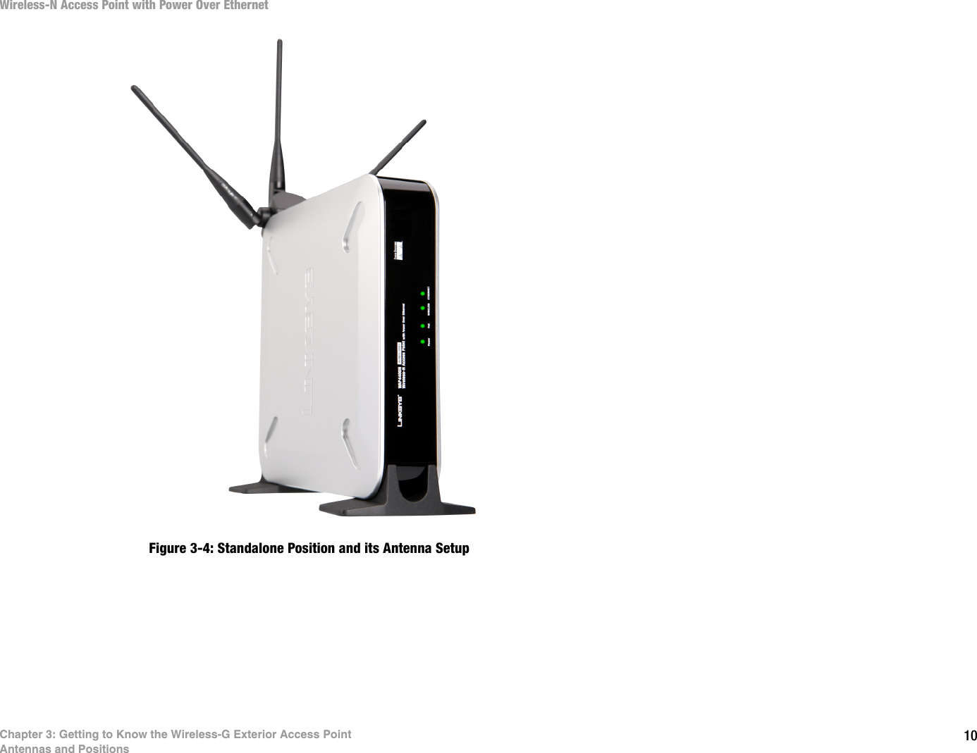 10Chapter 3: Getting to Know the Wireless-G Exterior Access PointAntennas and PositionsWireless-N Access Point with Power Over EthernetFigure 3-4: Standalone Position and its Antenna Setup