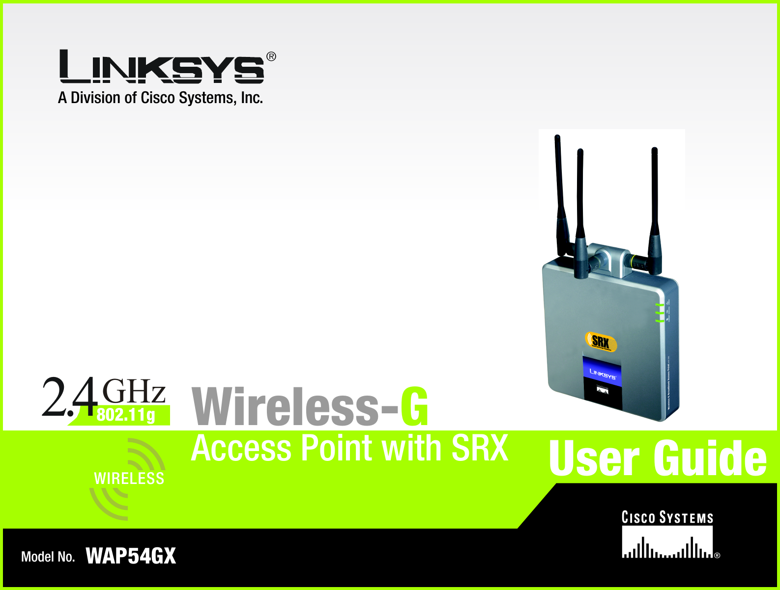 A Division of Cisco Systems, Inc.®Model No.Access Point with SRXWireless-GWAP54GXUser GuideWIRELESSGHz2.4802.11g