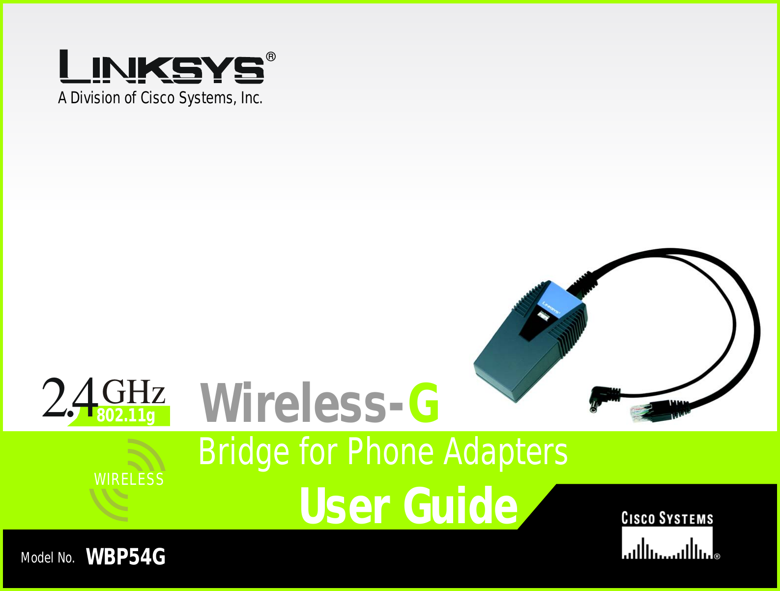 A Division of Cisco Systems, Inc.®Model No.Bridge for Phone AdaptersWireless-GWBP54G User GuideWIRELESSGHz2.4802.11g