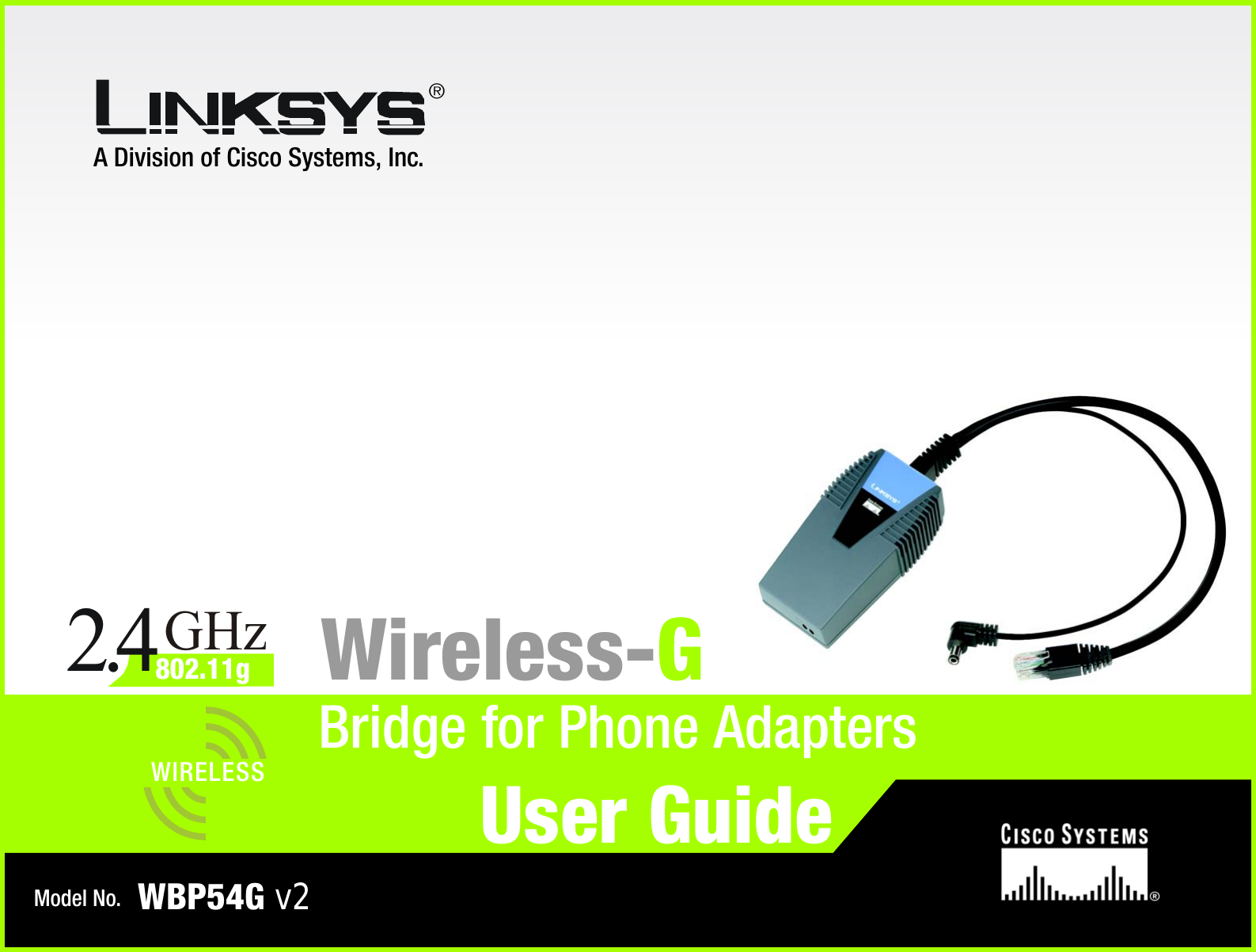 A Division of Cisco Systems, Inc.®Model No.Bridge for Phone AdaptersWireless-GWBP54G v2User GuideWIRELESSGHz2.4802.11g