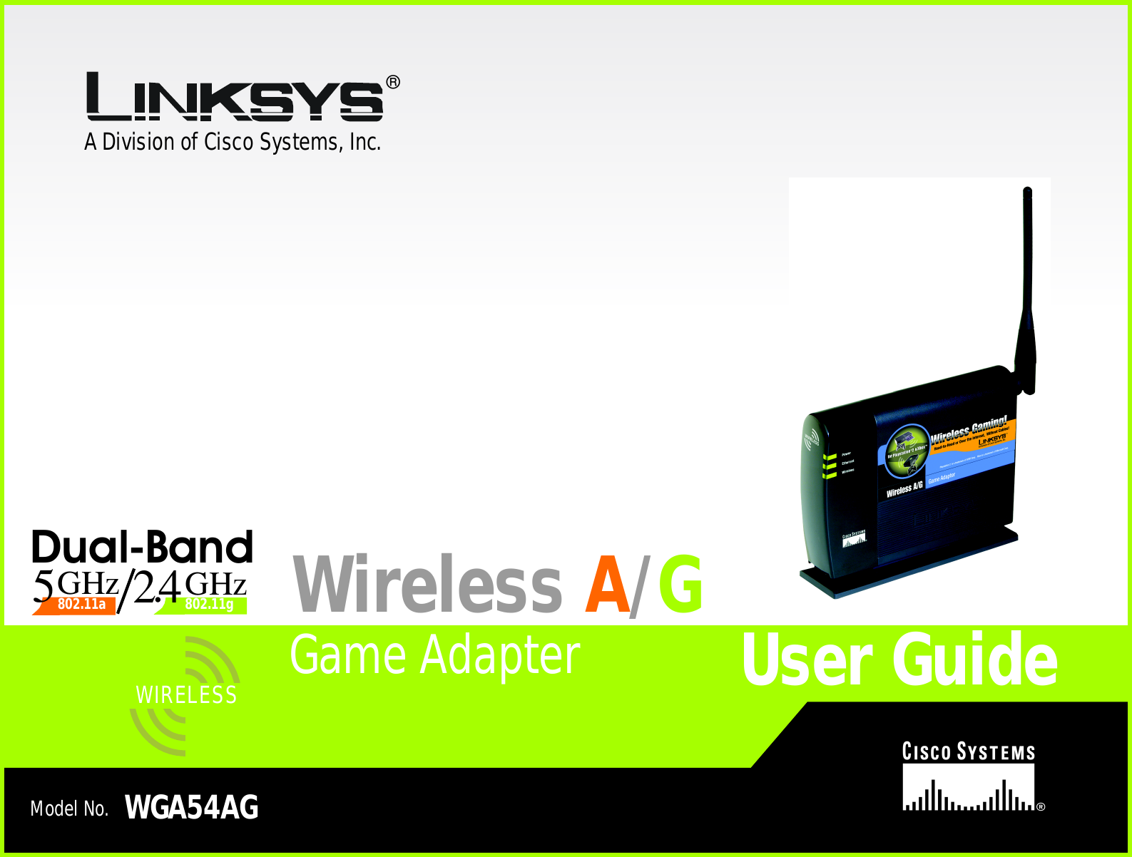 A Division of Cisco Systems, Inc.®Model No.Game AdapterWireless A/GWGA54AGUser GuideWIRELESS802.11gGHz5Dual-Band42.GHz802.11a