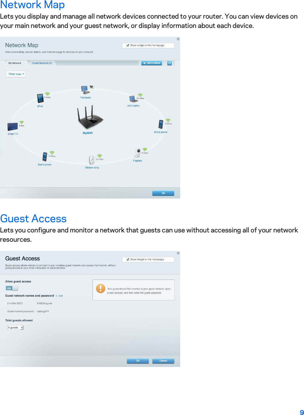 9  Network Map Lets you display and manage all network devices connected to your router. You can view devices on your main network and your guest network, or display information about each device.  Guest Access Lets you configure and monitor a network that guests can use without accessing all of your network resources.  