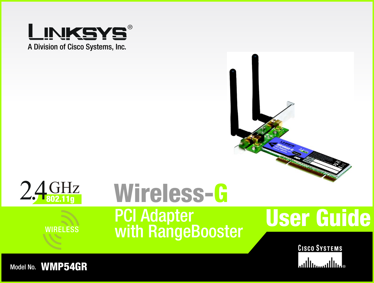 A Division of Cisco Systems, Inc.®Model No.PCI Adapter Wireless-GWMP54GRUser GuideWIRELESSGHz2.4802.11gwith RangeBooster