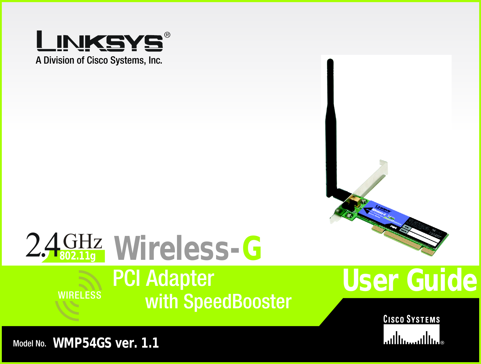 A Division of Cisco Systems, Inc.®Model No.PCI AdapterWireless-GWMP54GS ver. 1.1User GuideWIRELESSGHz2.4802.11gwith SpeedBooster