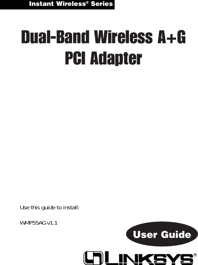 Instant Wireless®Series Dual-Band Wireless A+GPCI AdapterUse this guide to install:WMP55AG v1.1User Guide