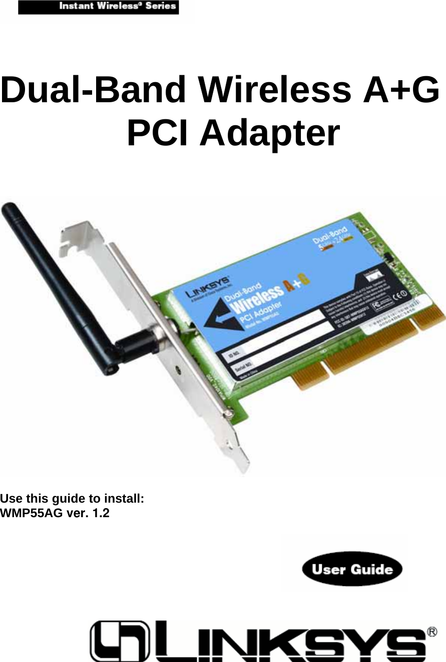     Dual-Band Wireless A+G   PCI Adapter      Use this guide to install: WMP55AG ver. 1.2                                                                   