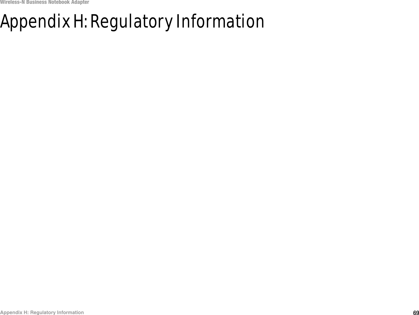 69Appendix H: Regulatory InformationWireless-N Business Notebook Adapter Appendix H: Regulatory Information