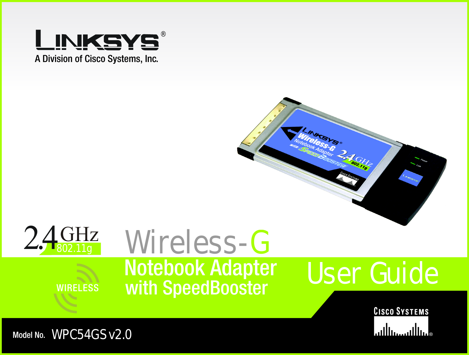 A Division of Cisco Systems, Inc.®Model No.Notebook AdapterWireless-GWPC54GS v2.0User GuideWIRELESSGHz2.4802.11gwith SpeedBooster