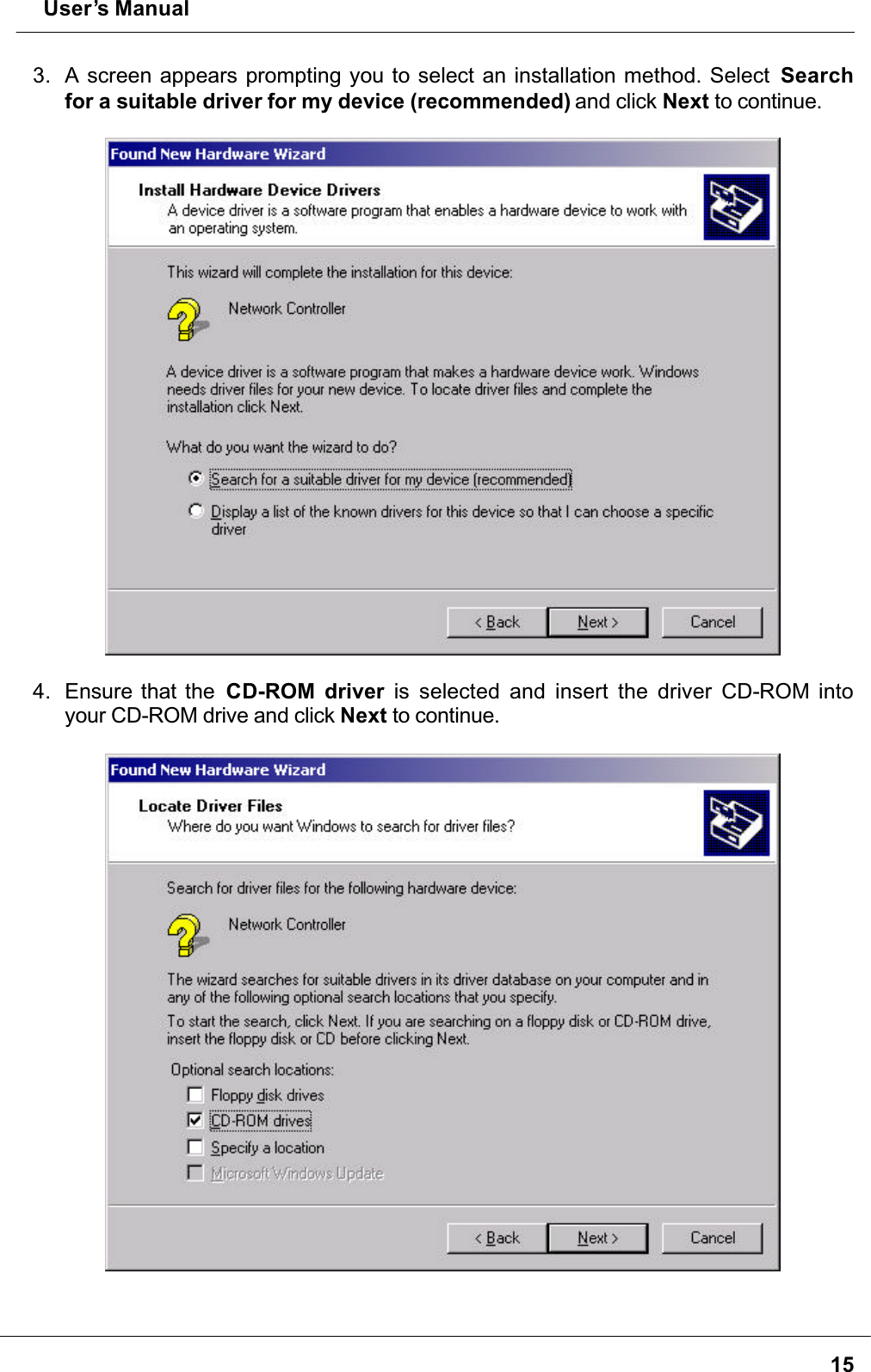  User’s Manual153. A screen appears prompting you to select an installation method. Select  Searchfor a suitable driver for my device (recommended) and click Next to continue.4. Ensure that the  CD-ROM driver is selected and insert the driver CD-ROM into your CD-ROM drive and click Next to continue.