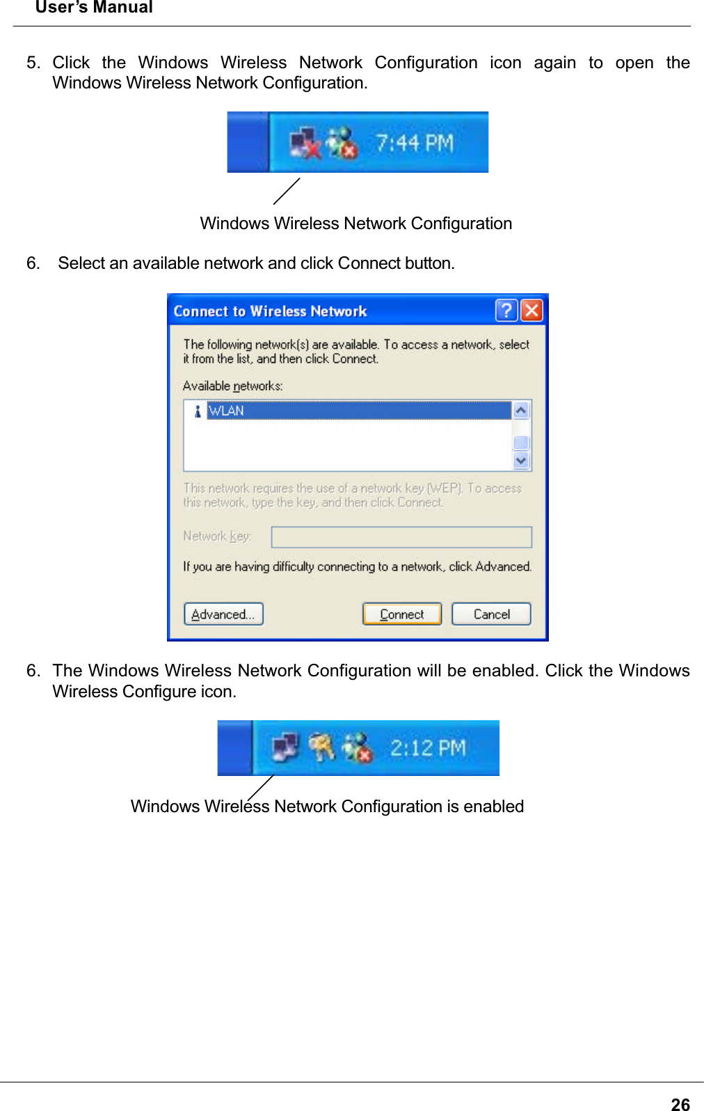  User’s Manual265. Click the Windows Wireless Network Configuration icon again to open theWindows Wireless Network Configuration.Windows Wireless Network Configuration6. Select an available network and click Connect button.6. The Windows Wireless Network Configuration will be enabled. Click the Windows Wireless Configure icon.Windows Wireless Network Configuration is enabled