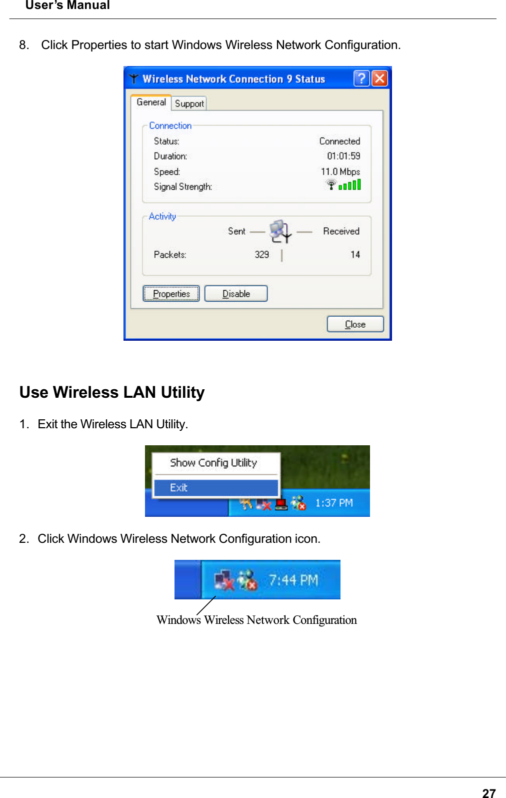  User’s Manual278.  Click Properties to start Windows Wireless Network Configuration.Use Wireless LAN Utility 1. Exit the Wireless LAN Utility.2. Click Windows Wireless Network Configuration icon.Windows Wireless Network Configuration