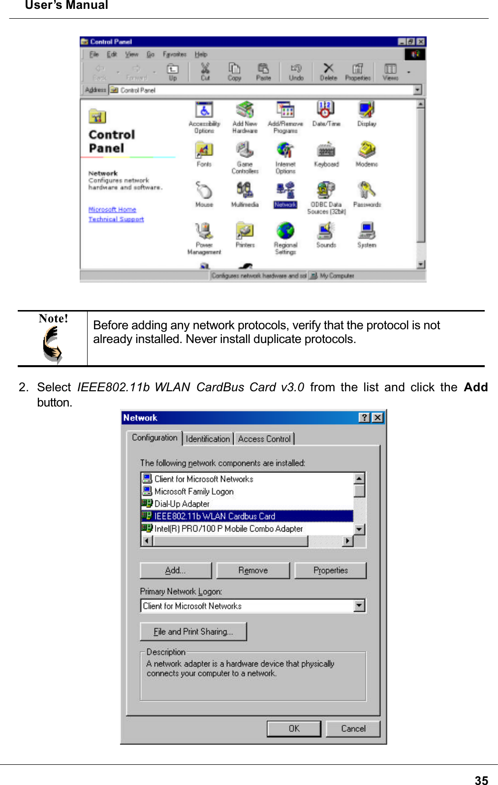  User’s Manual35Note! Before adding any network protocols, verify that the protocol is not already installed. Never install duplicate protocols.2. Select IEEE802.11b WLAN  CardBus Card v3.0  from the list and click the Addbutton.