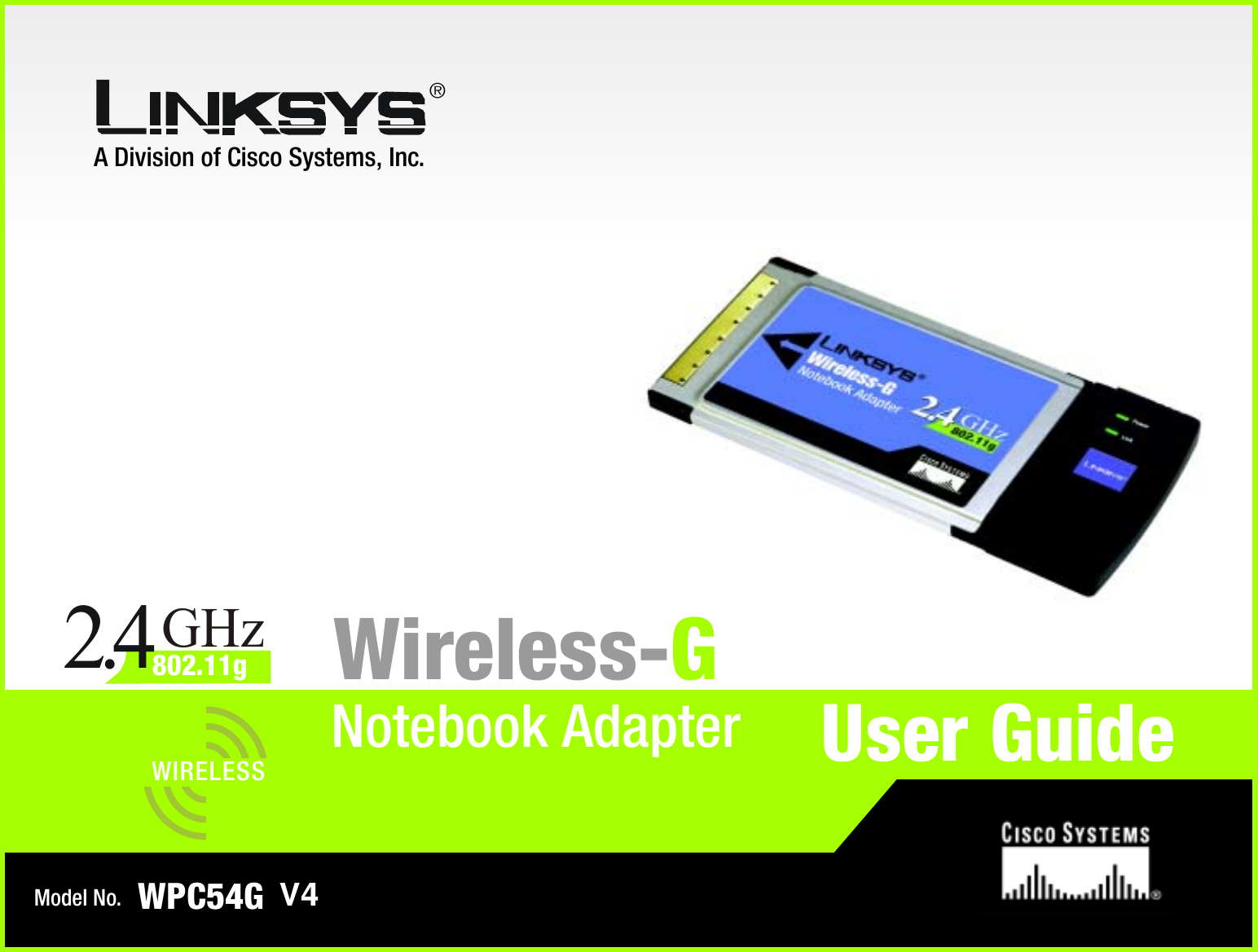A Division of Cisco Systems, Inc.®Model No.Notebook AdapterWireless-GWPC54GUser GuideWIRELESSGHz2.4802.11gV4
