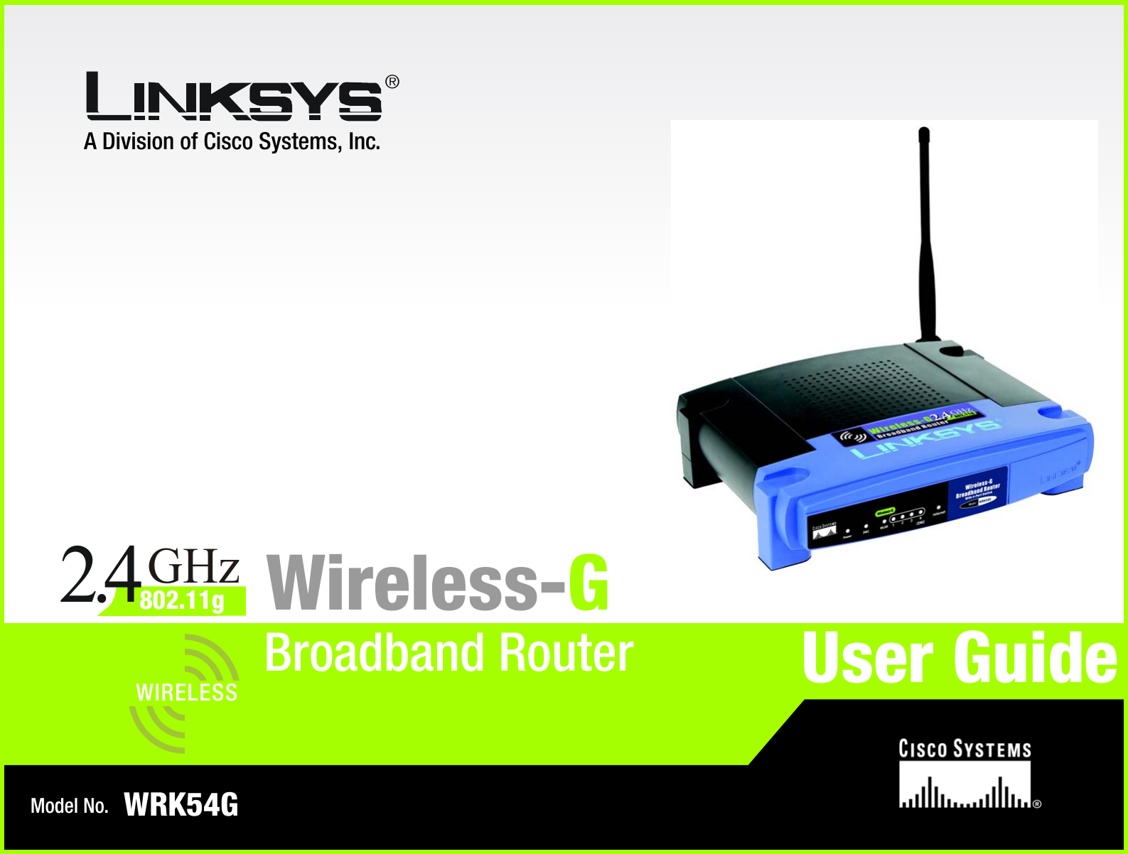 A Division of Cisco Systems, Inc.®Model No.Broadband RouterWireless-GWRK54GUser GuideWIRELESSGHz2.4802.11g