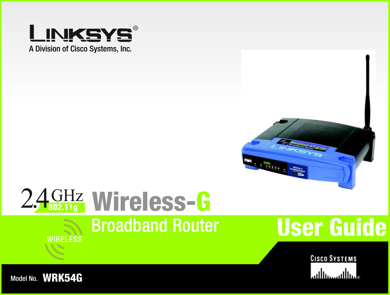 A Division of Cisco Systems, Inc.®Model No.Broadband RouterWireless-GWRK54GUser GuideWIRELESSGHz2.4802.11g
