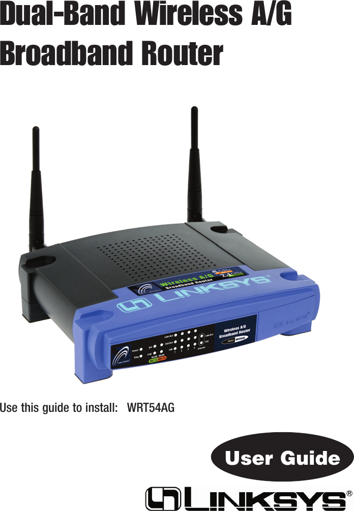 Dual-Band Wireless A/G Broadband RouterUse this guide to install: WRT54AGUser Guide