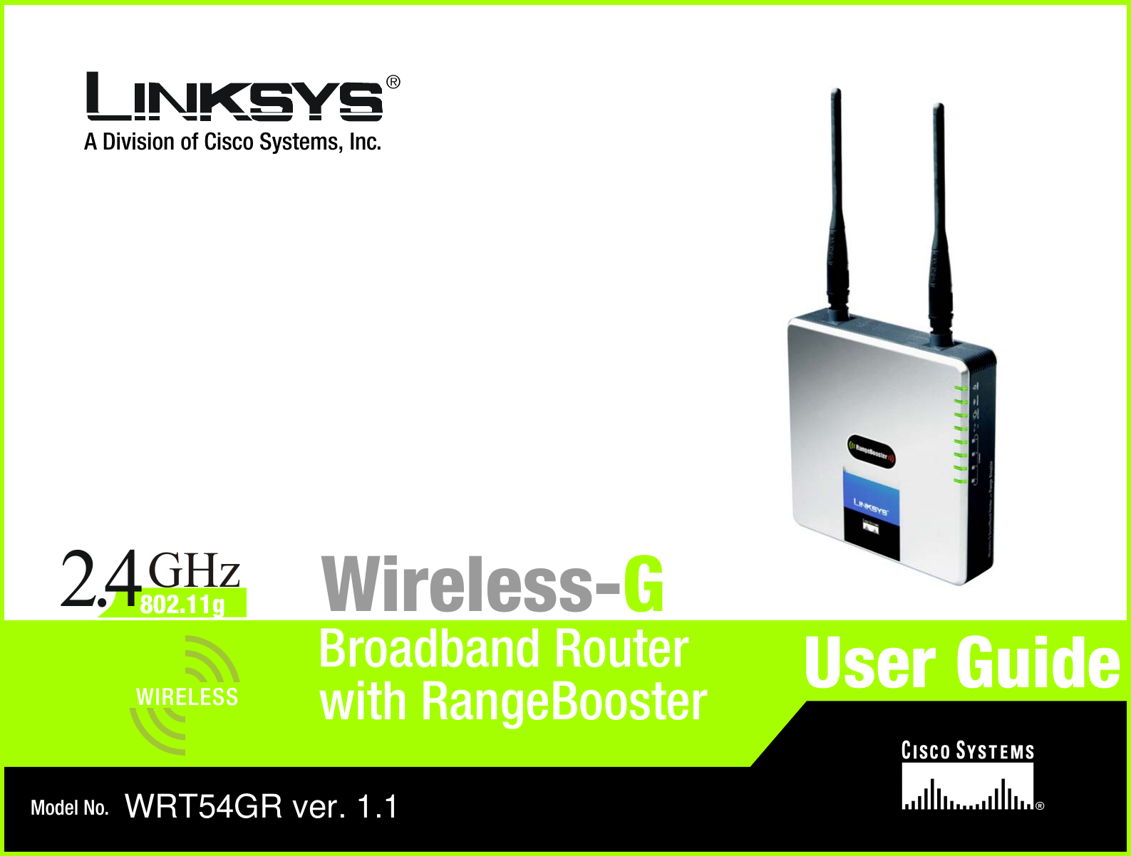 A Division of Cisco Systems, Inc.®Model No.Broadband RouterWireless-GWRT54GR ver. 1.1User GuideWIRELESSGHz2.4802.11gwith RangeBooster